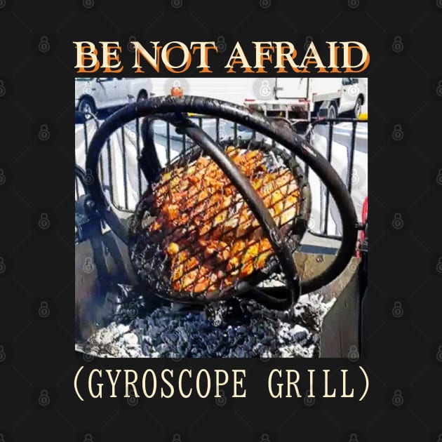 Be Not Afraid Gyroscope Grill by giovanniiiii