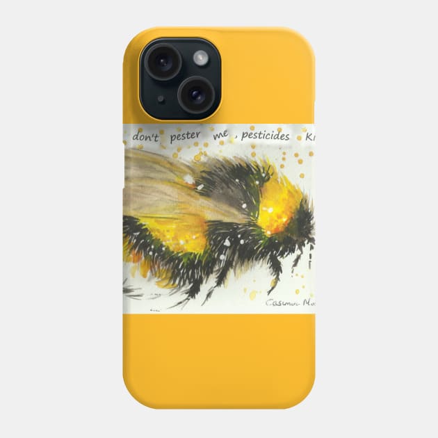 Bumble bee "Please don't pester me, pesticides kill" Phone Case by Casimirasquirkyart