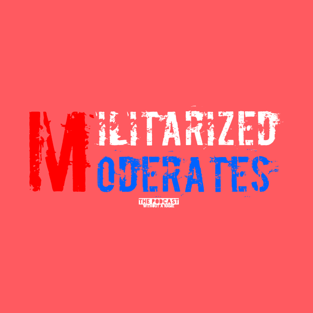 Militarized Moderates by thepodcastwithoutaname