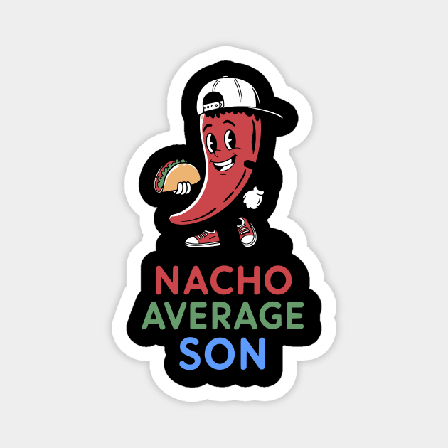 Nacho Average Son Design Magnet by Designed By Marty