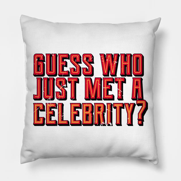 Guess Who Just Met A Celebrity (v2) Pillow by bluerockproducts