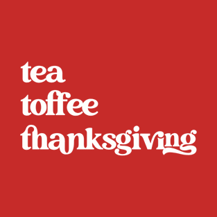 Tea, Toffee, Thanksgiving Shirt T-Shirt