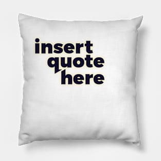 Insert Quote Here Pillow