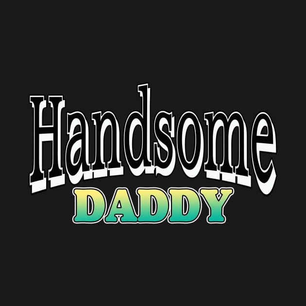 Handsome daddy tshirt by UpapzTeeStore
