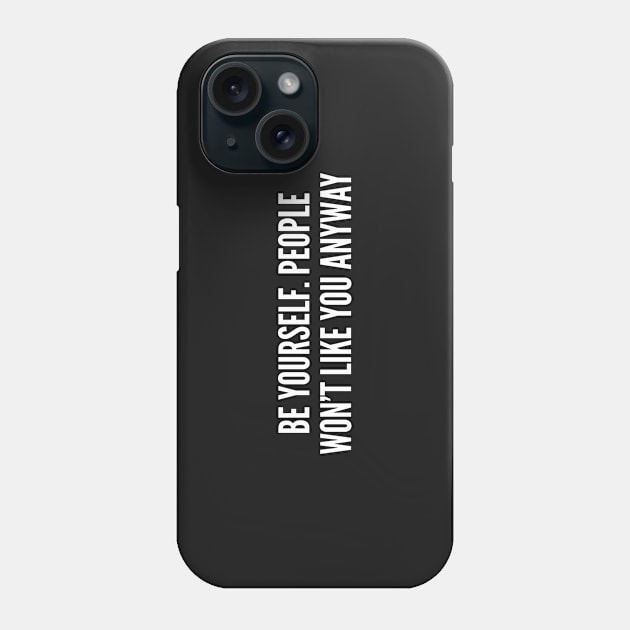 Be Yourself - Passive Aggressive Humor joke Statement Humor Slogan Phone Case by sillyslogans