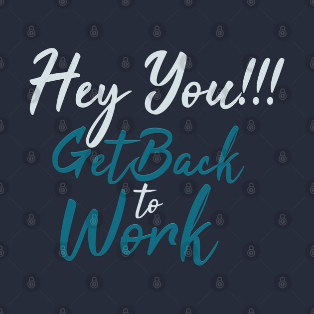 Typography Quote: Hey you Get Back to Work by Da Vinci Feather