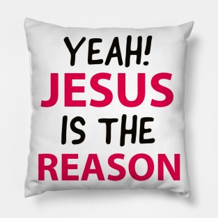 Yeah Jesus Is The Reason Motivational Christian Faith Pillow