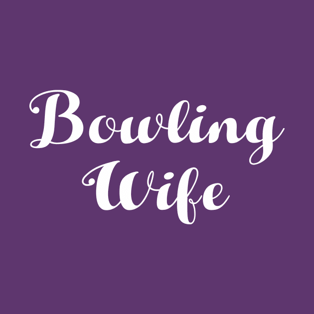 Bowling Wife by AnnoyingBowlerTees