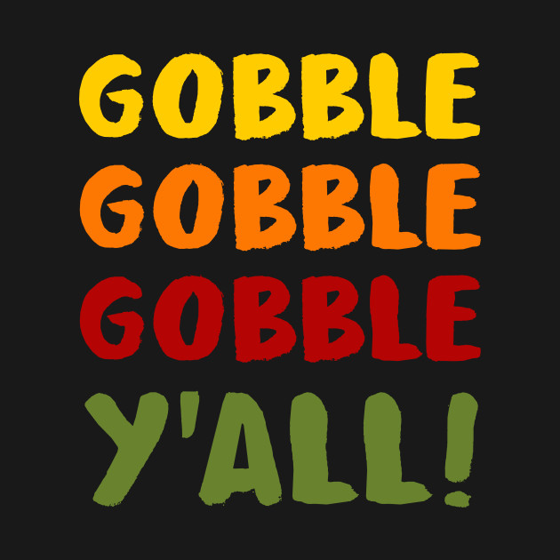 Discover Thanksgiving - Gobble Gobble Y'all - Gobble Gobble - T-Shirt