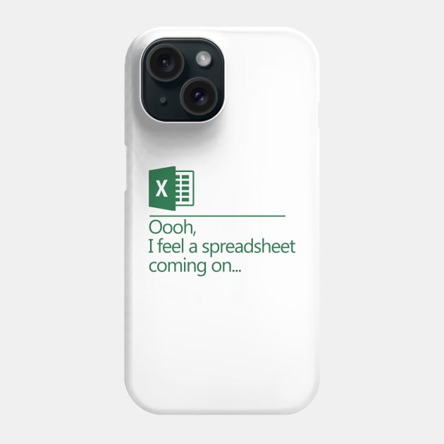 Oooh I Feel A Spreadsheet Coming On Phone Case by NerdShizzle