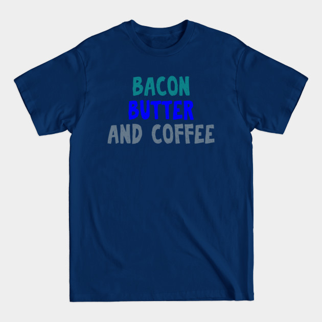 Disover bacon butter coffee - Bacon - T-Shirt