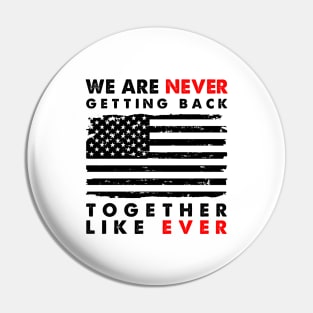 We Are Never Getting Back Together Like Ever Us Flag Pin