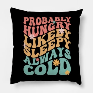 Probably Hungry Likely Sleepy Always Cold Humor Groovy Text Pillow