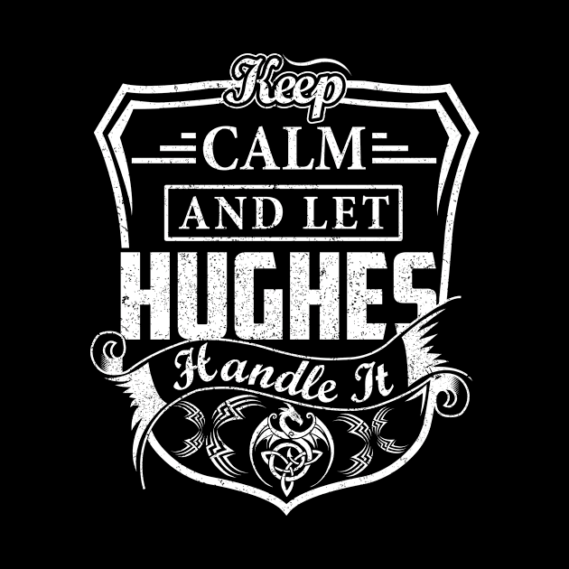 Keep Calm and Let HUGHES Handle It by Jenni