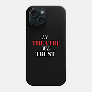 In Theatre We Trust Phone Case