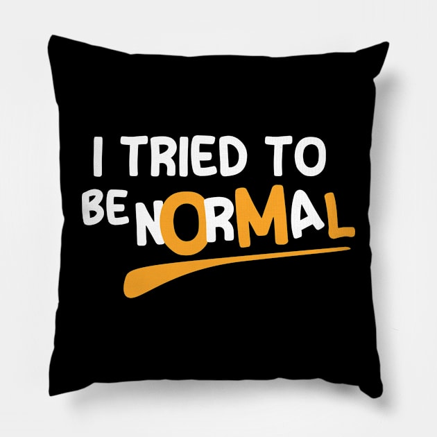 I Tried To Be Normal Pillow by Nana On Here