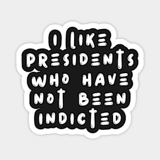 i like presidents who have not been indicted Magnet