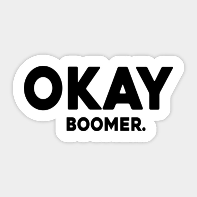 Ok Boomer Okay Boomer Sticker Teepublic Uk