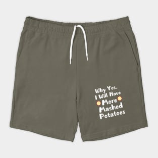 Why Yes, I Will Have More Mashed Potatoes Thanksgiving Shorts