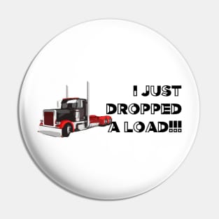 I just dropped a load funny trucker shirt Pin