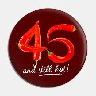 45th Birthday Gifts - 45 Years and still Hot Pin