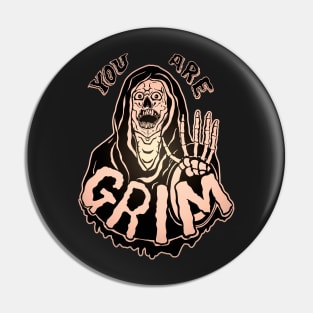 You Are Grim Pin