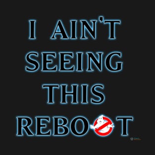 New Ghostbusters Film - I Ain't Seeing This Reboot T-Shirt