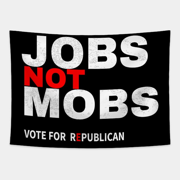 Jobs Not Mobs Vote For Republican Tapestry by lisalizarb