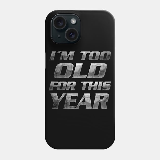 Too old for this year Phone Case by Tronyx79