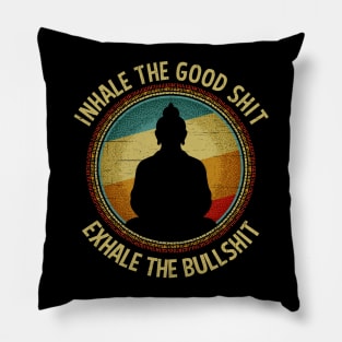 Inhale The Good Shit Exhale The Bullshit Buddha Wisdom Pillow