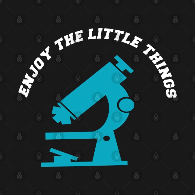 Enjoy the Little Things - Funny Science Microbiology by semsim