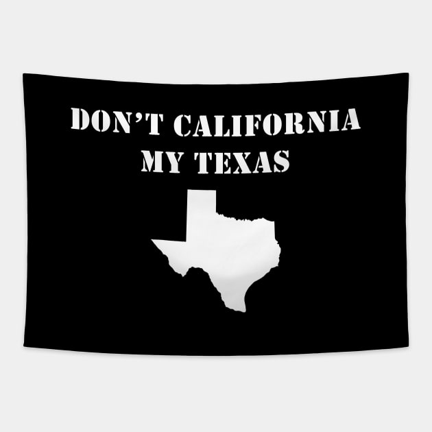 Don't California My Texas Tapestry by Trippycollage