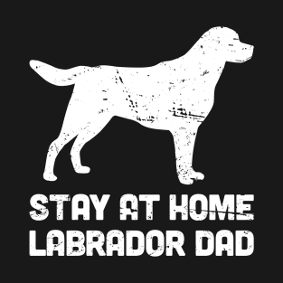 Labrador - Funny Stay At Home Dog Dad T-Shirt