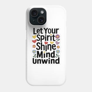 Let Your Spirit Shine, Mind Unwind Phone Case