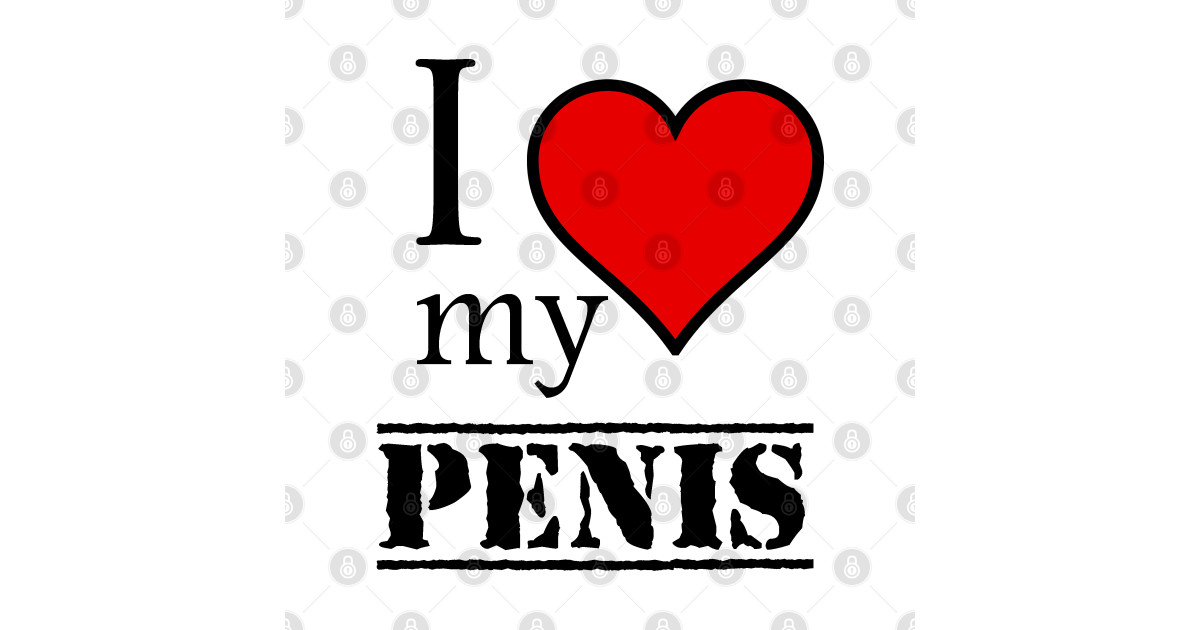 i love my penis I Love My Penis TShirt TeePublic