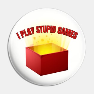 I Play Stupid Games Pin