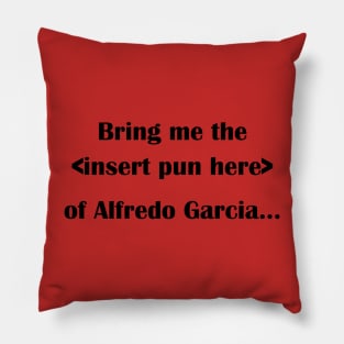 ISIHAC - Alfredo Garcia - Dark text Pillow