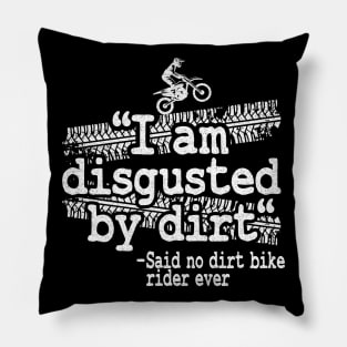 I Am Disgusted By Dirt Quote Funny Motocross Pillow