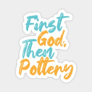 First God Then Pottery Magnet