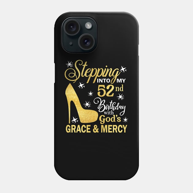 Stepping Into My 52nd Birthday With God's Grace & Mercy Bday Phone Case by MaxACarter