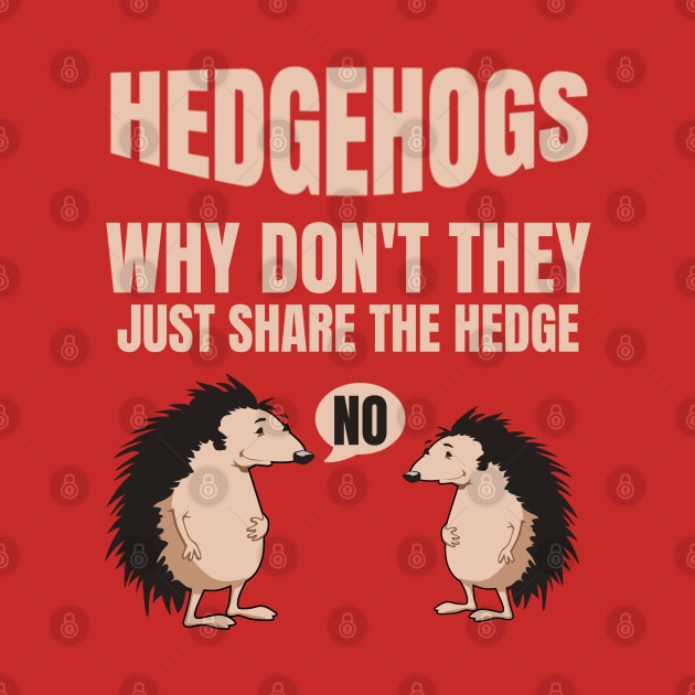 Hedgehogs Why Don't They Just Share The Hedge by MedleyDesigns67