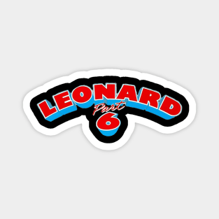 Leonard Part 6 Magnet