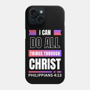 I Can Do All Things Through Christ | Bible Verse Philippians 4:13 Phone Case