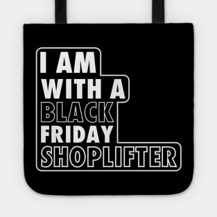 I AM WITH A BLACK FRIDAY SHOPLIFTER Tote