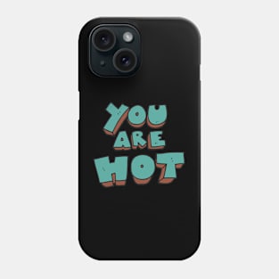 YOU ARE HOT Phone Case