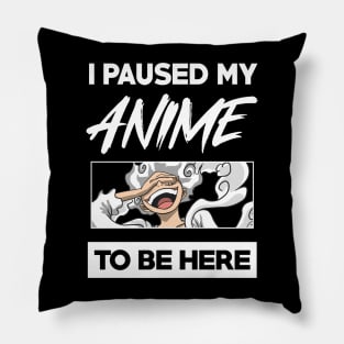 I paused my anime to be here Pillow