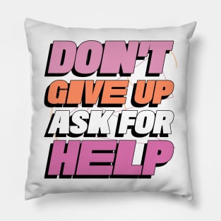 Don't Give Up Ask For Help Mental Health Pillow