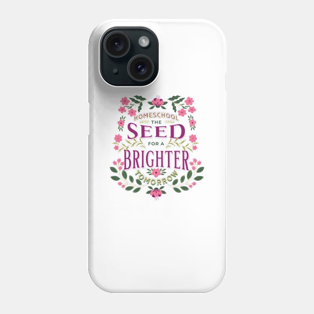 Homeschool - The Seed for a Brighter Tomorrow Phone Case by BeeDesignzzz