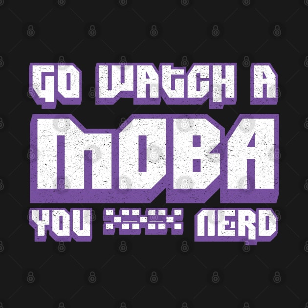 Go Watch A MOBA You Nerd by Swagazon