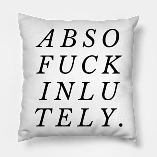 Absofuckinlutely Pillow